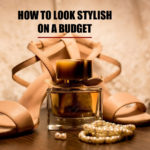 How To Look Stylish On A Budget