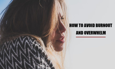 How To Avoid Burnout And Overwhelm