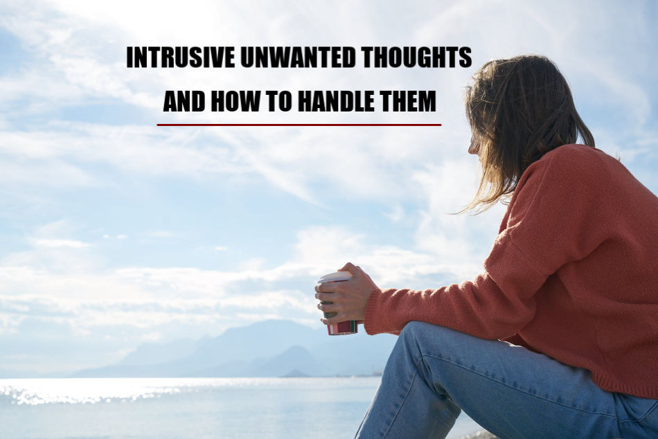 Intrusive Unwanted Thoughts And How To Handle Them