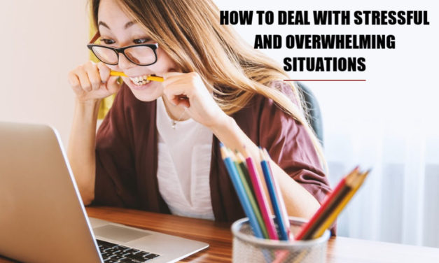 How To Deal With Stressful and Overwhelming Situations