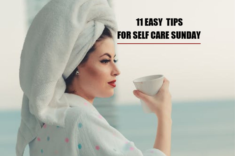 11 Easy Tips For  Self Care Sunday
