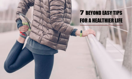 7 Beyond Easy Tips for a Healthier Life