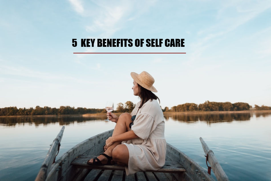 5 Key Benefits Of Self Care