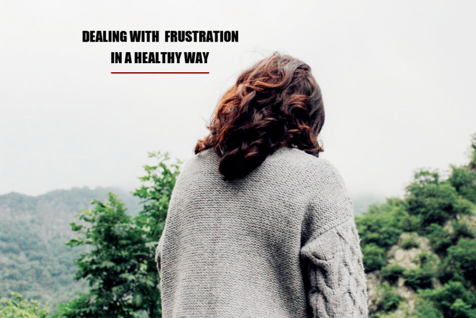Dealing With Frustration In A Healthy Way