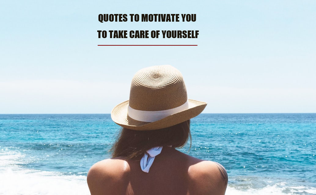 Embracing Self Care: Powerful Quotes To Help You Take Care Of Yourself