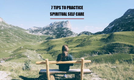 7 Tips To Practice Spiritual Self Care