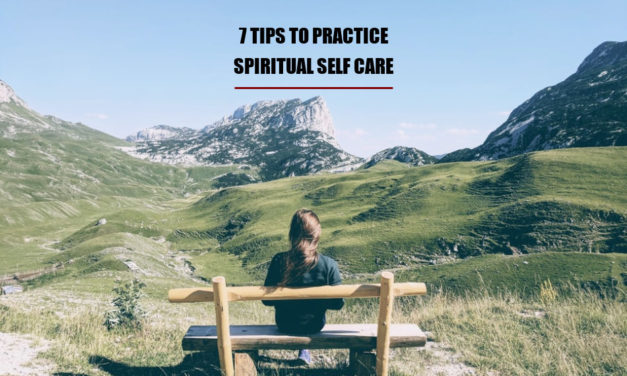 7 Tips To Practice Spiritual Self Care