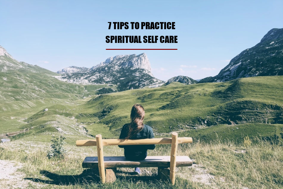 7 Tips To Practice Spiritual Self Care