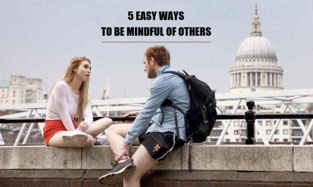 5 Easy Ways To Be Mindful Of Others