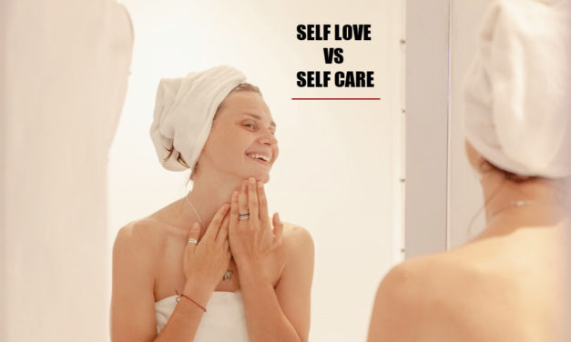 Self Love Vs Self Care: They Aren’t The Same