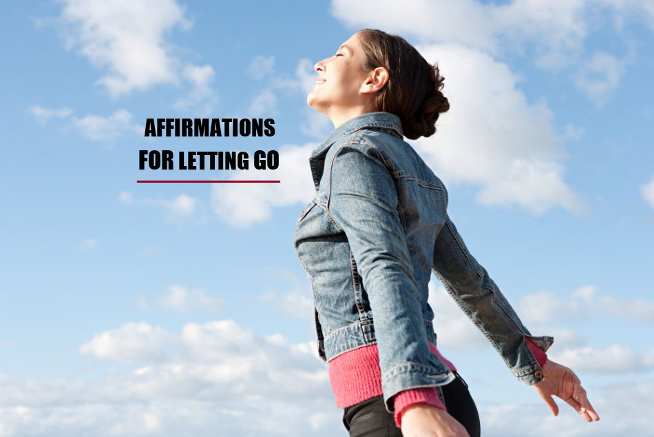 How To Effectively Use Affirmations For Letting Go